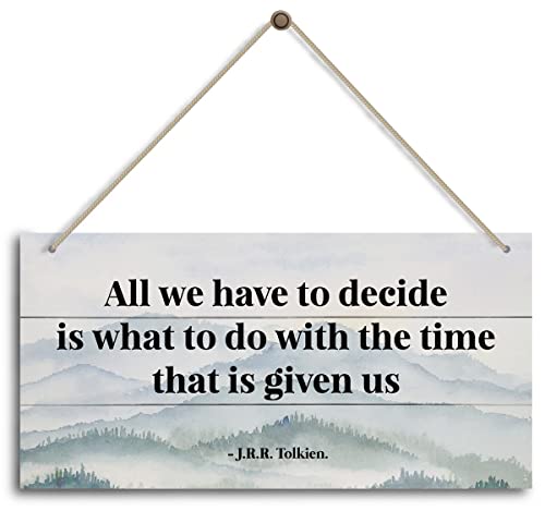 All We Have to Decide Is What to Do With the Time That Is Given Us - J.R.R. Tolkien. Inspirational Home Office and Bedroom Decor, Farmhouse Home Decoration Sign - color: Home 18