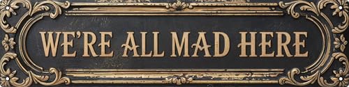 We Are All Crazy Metal Tin Sign 4x16 in Vintage Plaque For Home Restaurant Bar Cafe Garage Gift for Lovers Decor - color: Were All Mad Here