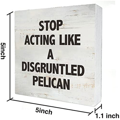 Stop Acting Like a Disgruntled Pelican Greek Quote Wood Box Sign Rusitc Wooden Box Sign Farmhouse Home Office Desk Shelf Decor (5 X 5 Inch) - color: STOP