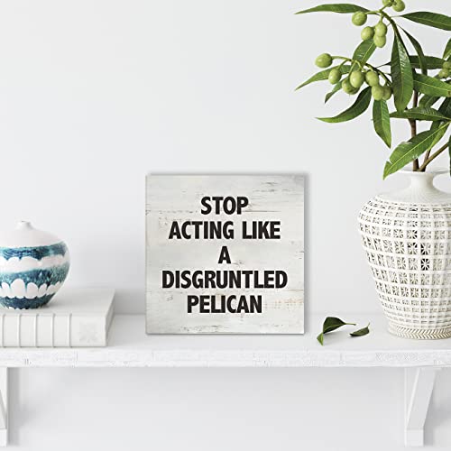 Stop Acting Like a Disgruntled Pelican Greek Quote Wood Box Sign Rusitc Wooden Box Sign Farmhouse Home Office Desk Shelf Decor (5 X 5 Inch) - color: STOP