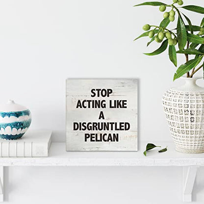 Stop Acting Like a Disgruntled Pelican Greek Quote Wood Box Sign Rusitc Wooden Box Sign Farmhouse Home Office Desk Shelf Decor (5 X 5 Inch) - color: STOP