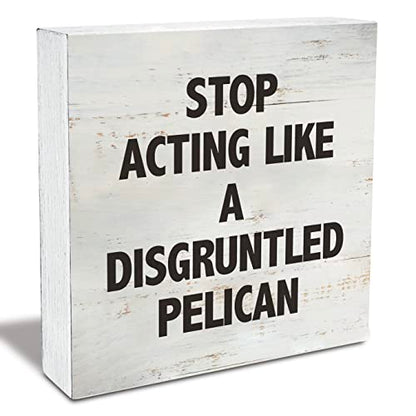 Stop Acting Like a Disgruntled Pelican Greek Quote Wood Box Sign Rusitc Wooden Box Sign Farmhouse Home Office Desk Shelf Decor (5 X 5 Inch) - color: STOP