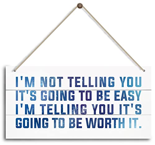 I'M NOT TELLING YOU IT'S GOING TO BE EASY, I'M TELLING YOU IT'S GOING TO BE WORTH IT. Inspirational Home Decor, Farmhouse Home Decoration Sign - color: Home 16