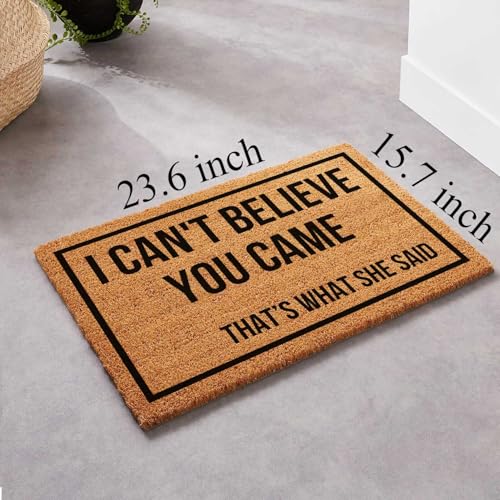 Funny Coir Doormat I Can't Believe You Came That's What She Said for The Entrance Way Heavy-Duty PVC Backing Non Slip Outdoor 23.6 x 15.7 inch - color: I Can't Believe You Came That's What She Said