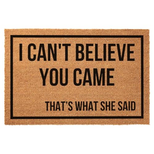 Funny Coir Doormat I Can't Believe You Came That's What She Said for The Entrance Way Heavy-Duty PVC Backing Non Slip Outdoor 23.6 x 15.7 inch - color: I Can't Believe You Came That's What She Said
