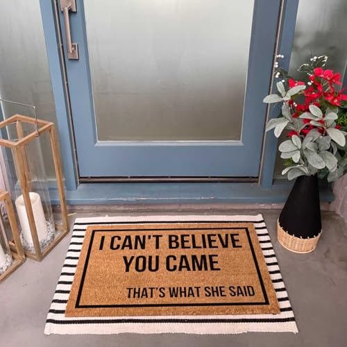 Funny Coir Doormat I Can't Believe You Came That's What She Said for The Entrance Way Heavy-Duty PVC Backing Non Slip Outdoor 23.6 x 15.7 inch - color: I Can't Believe You Came That's What She Said